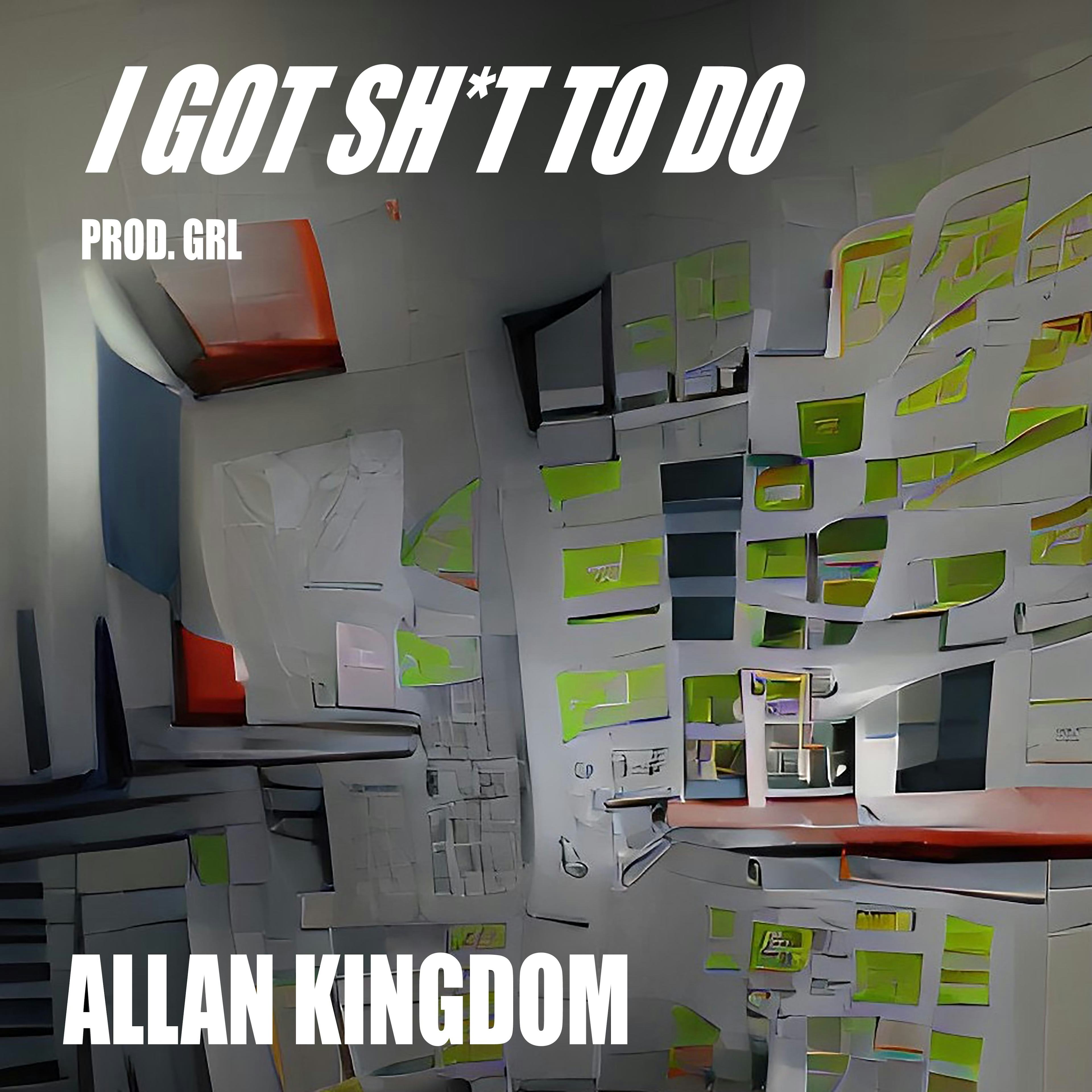 Cover art for I GOT SHIT TO DO by Allan Kingdom